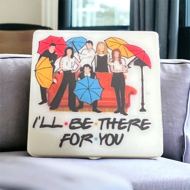 SILICONE FOCAL - FRIENDS- I’ll be there for you(6 Options)