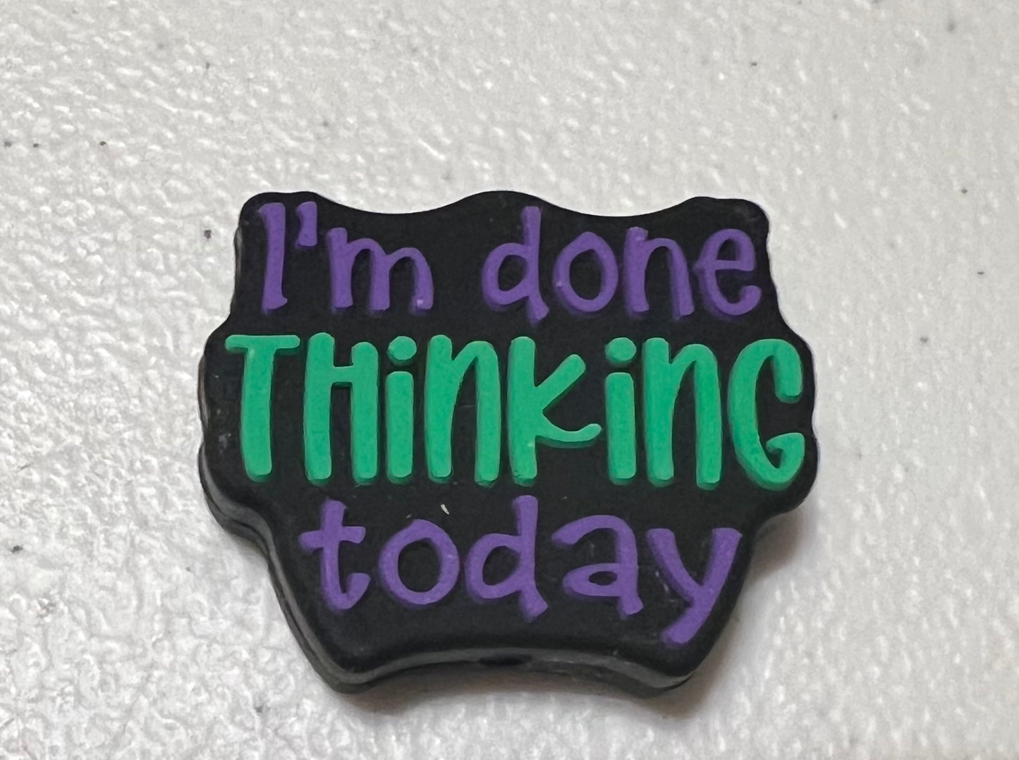SILICONE FOCALS- IM DONE THINKING TODAY (2 COLOR OPTIONS)