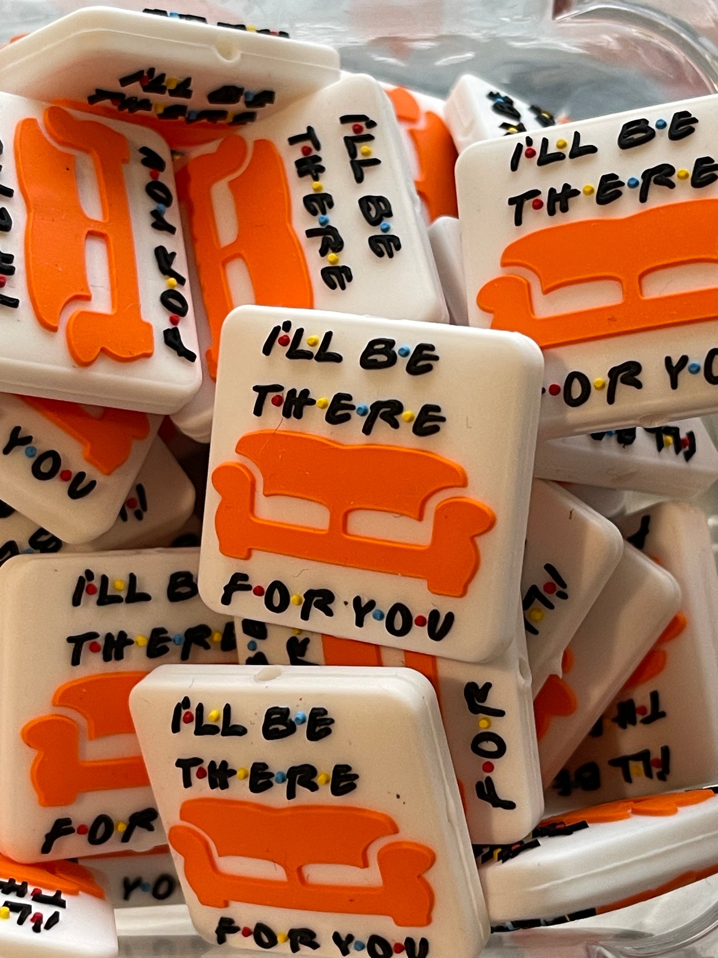 SILICONE FOCAL - FRIENDS- I’ll be there for you(6 Options)