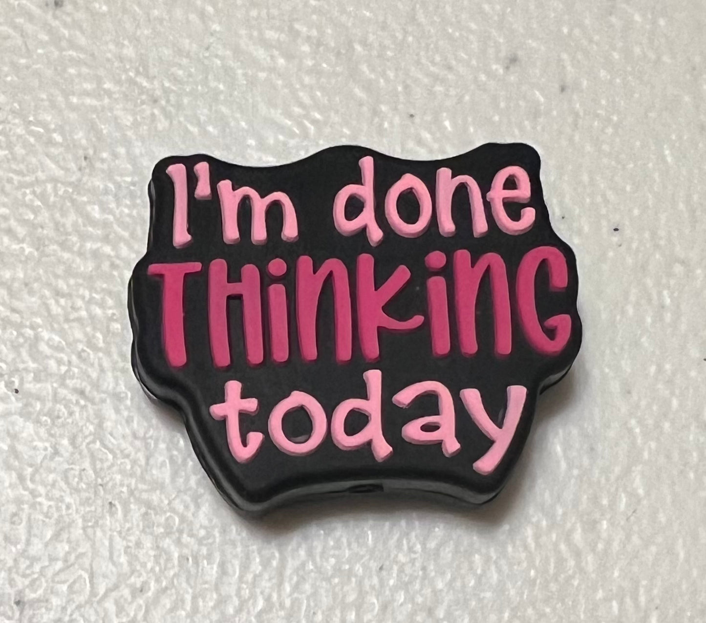 SILICONE FOCALS- IM DONE THINKING TODAY (2 COLOR OPTIONS)
