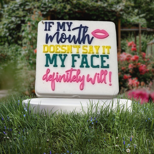 SILICONE FOCAL- If my mouth doesn’t say it My Face will