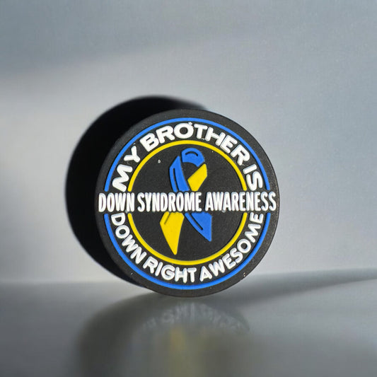 SILICONE FOCAL - Down Syndrome Awareness- My Brother is Downright Awesome