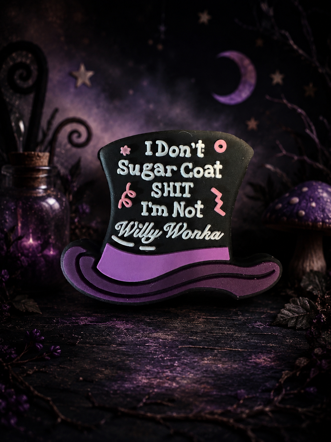 SILICONE FOCAL- I don’t sugarcoat. I’m not Willy Wonka. Sarcasm